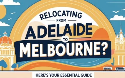 Relocating from Adelaide to Melbourne? Here’s Your Essential Guide